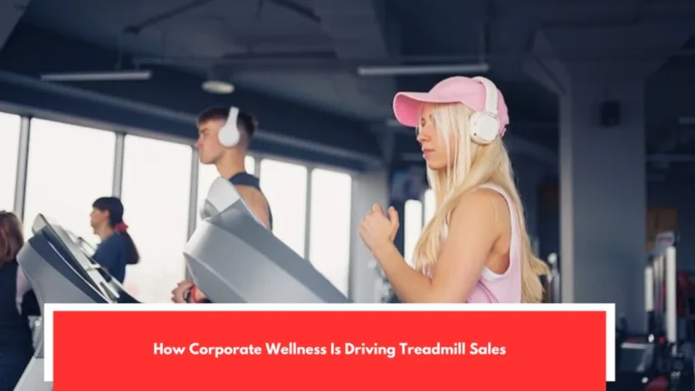 How Corporate Wellness Is Driving Treadmill Sales