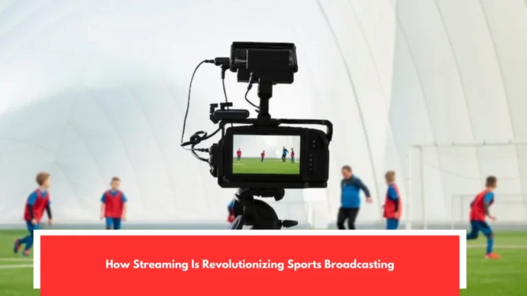How Streaming Is Revolutionizing Sports Broadcasting