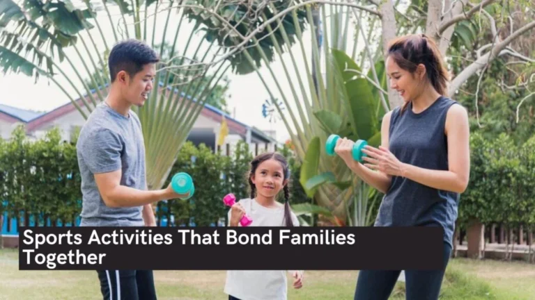Sports Activities That Bond Families Together