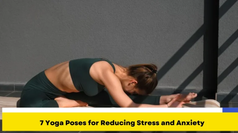 7 Yoga Poses for Reducing Stress and Anxiety