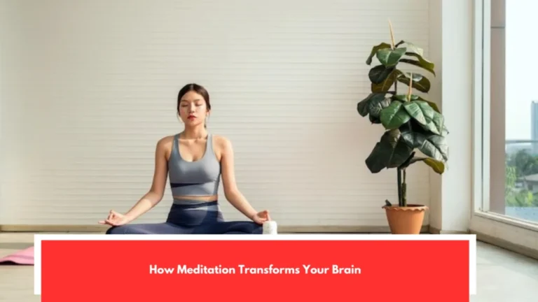 How Meditation Transforms Your Brain