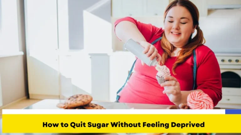 How to Quit Sugar Without Feeling Deprived
